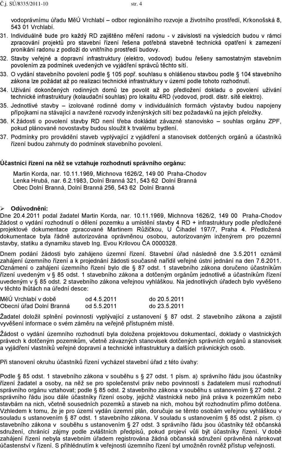 pronikání radonu z podloţí do vnitřního prostředí budovy. 32.