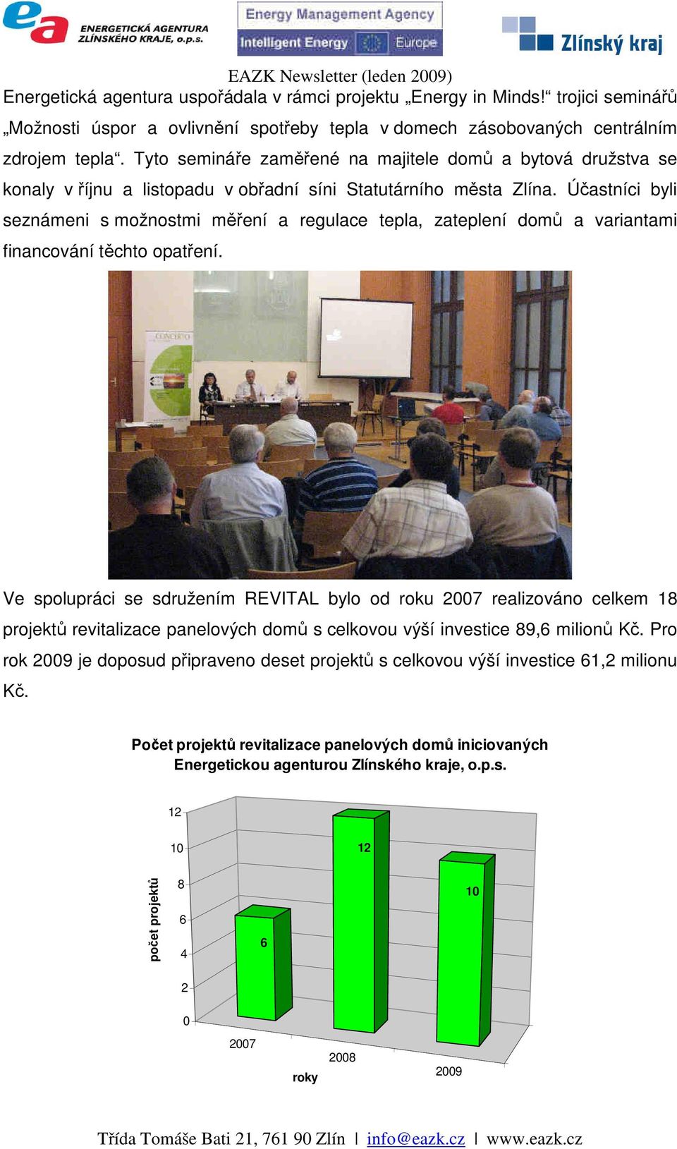 Účastníci byli seznámeni s možnostmi měření a regulace tepla, zateplení domů a variantami financování těchto opatření.