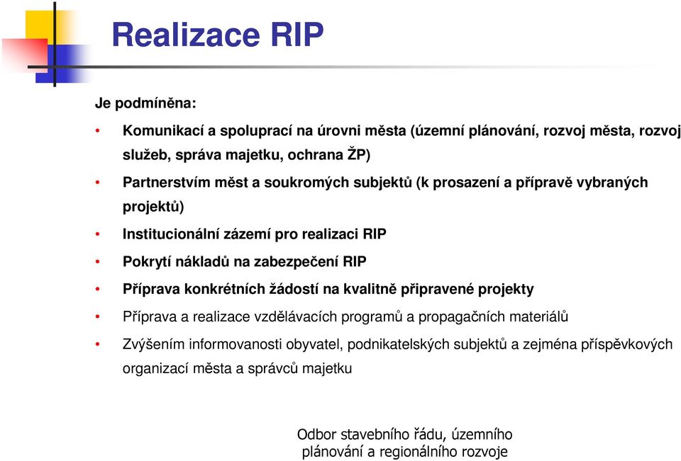 Pokrytí nákladů na zabezpečení RIP Příprava konkrétních žádostí na kvalitně připravené projekty Příprava a realizace vzdělávacích