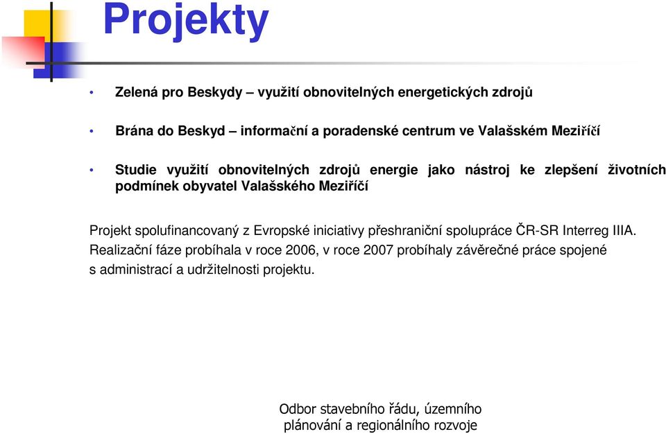 Valašského Meziříčí Projekt spolufinancovaný z Evropské iniciativy přeshraniční spolupráce ČR-SR Interreg IIIA.