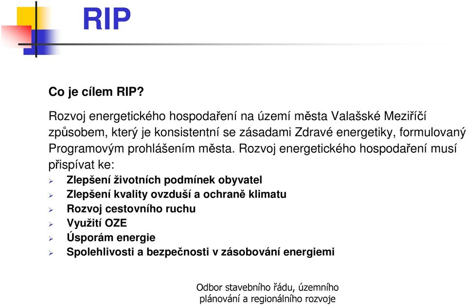 zásadami Zdravé energetiky, formulovaný Programovým prohlášením města.