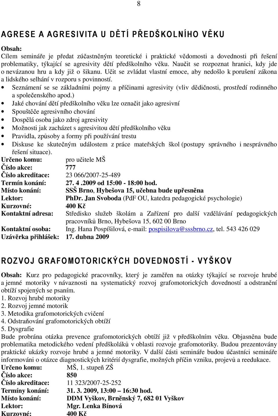 Seznámení se se základními pojmy a příčinami agresivity (vliv dědičnosti, prostředí rodinného a společenského apod.