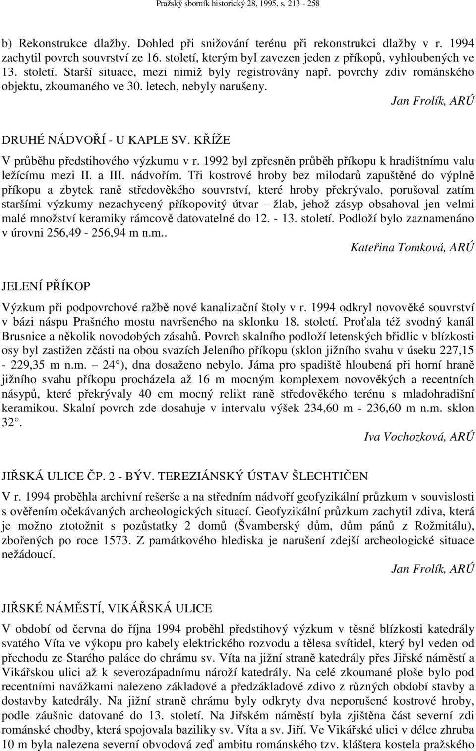 1992 byl zpřesněn průběh příkopu k hradištnímu valu ležícímu mezi II. a III. nádvořím.