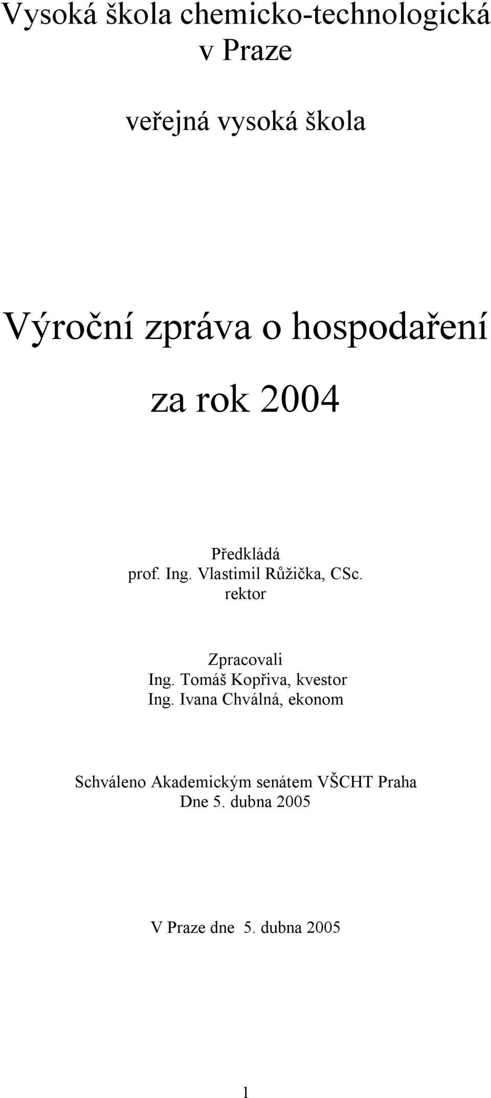 rektor Zpracovali Ing. Tomáš Kopřiva, kvestor Ing.