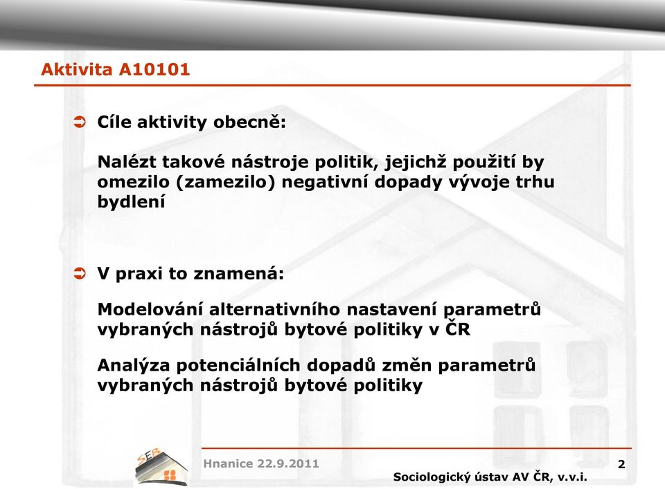 znamená: Modelování alternativního nastavení parametrů vybraných nástrojů bytové