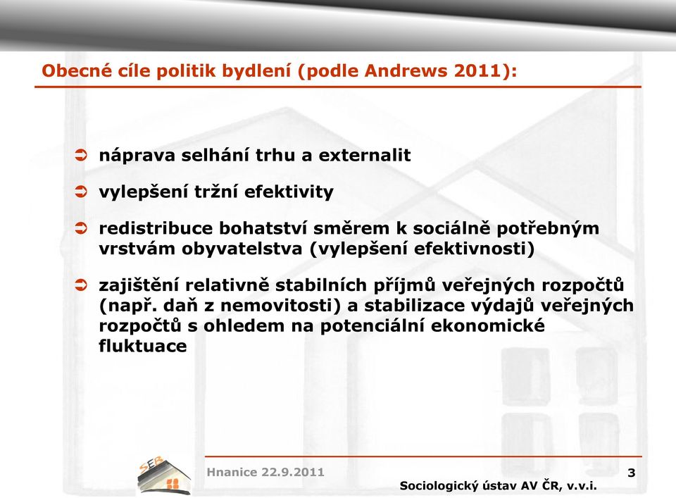 (vylepšení efektivnosti) zajištění relativně stabilních příjmů veřejných rozpočtů (např.