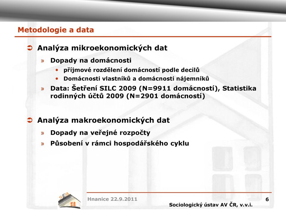 Šetření SILC 2009 (N=9911 domácností), Statistika rodinných účtů 2009 (N=2901