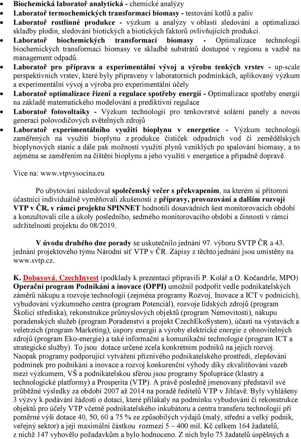 Laboratoř biochemických transformací biomasy - Optimalizace technologií biochemických transformací biomasy ve skladbě substrátů dostupné v regionu a vazbě na management odpadů.