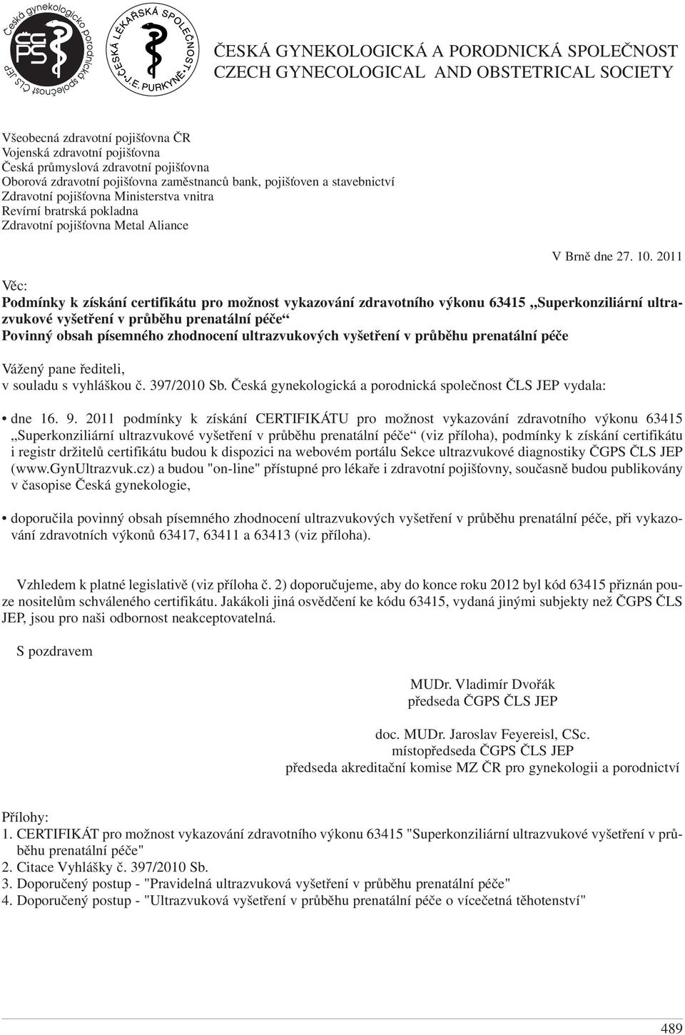 certifikátu pro možnost vykazování zdravotního výkonu 63415 Superkonziliární ultrazvukové vyšetření v průběhu prenatální péče Povinný obsah písemného zhodnocení ultrazvukových vyšetření v průběhu