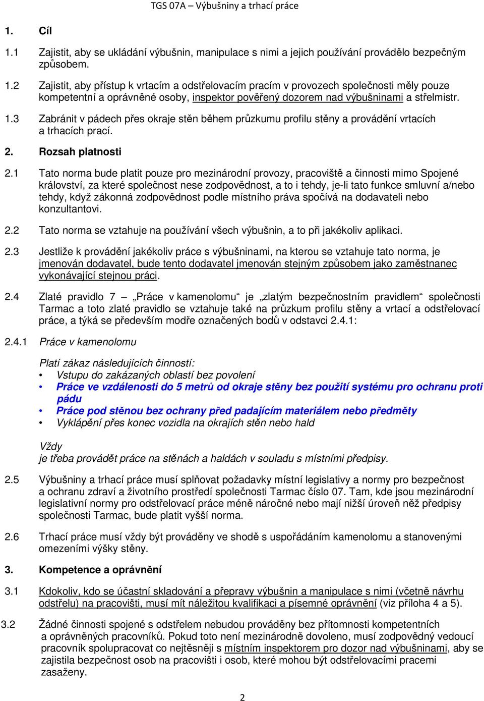 1 Tato norma bude platit pouze pro mezinárodní provozy, pracoviště a činnosti mimo Spojené království, za které společnost nese zodpovědnost, a to i tehdy, je-li tato funkce smluvní a/nebo tehdy,