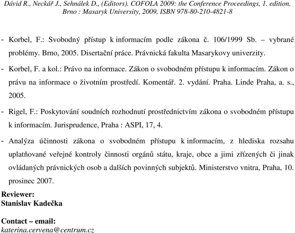 : Poskytování soudních rozhodnutí prostřednictvím zákona o svobodném přístupu k informacím. Jurisprudence, Praha : ASPI, 17, 4.