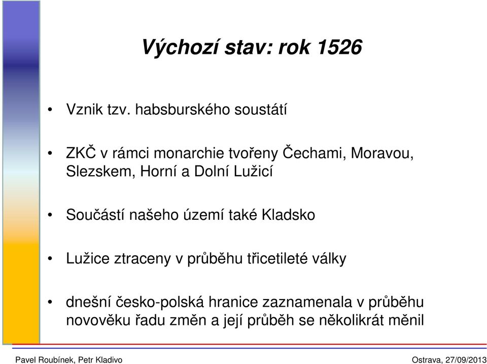 Slezskem, Horní a Dolní Lužicí Součástí našeho území také Kladsko Lužice