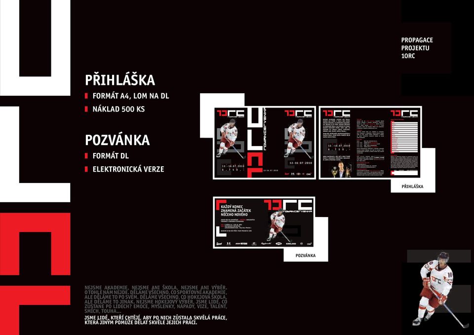 PODŘÍDÍM SE DISCIPLÍNĚ TRENÉRŮ. SOUHLASÍM S TÍM, ABYCH BYL Z AKCE 10RC VYLOUČEN, BEZ FINANČNÍHO NÁROKU V PŘÍPADĚ, ŽE SE PŘES OPAKOVANÁ NAPOMENUTÍ DOPUSTÍM PORUŠENÍ DISCIPLÍNY.