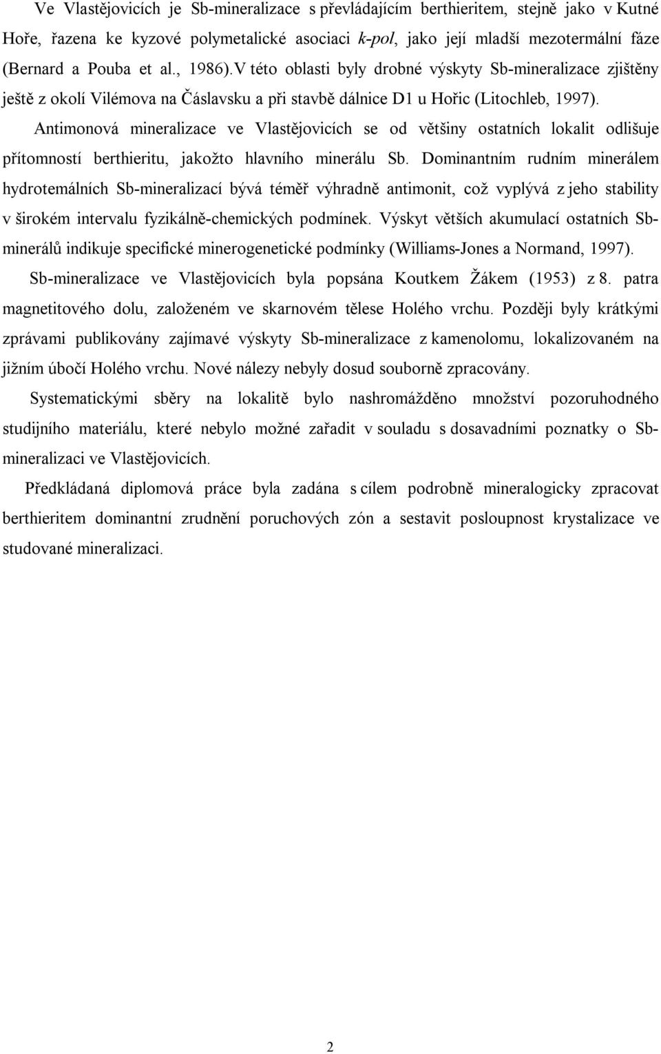 Antimonová mineralizace ve Vlastějovicích se od většiny ostatních lokalit odlišuje přítomností berthieritu, jakožto hlavního minerálu Sb.