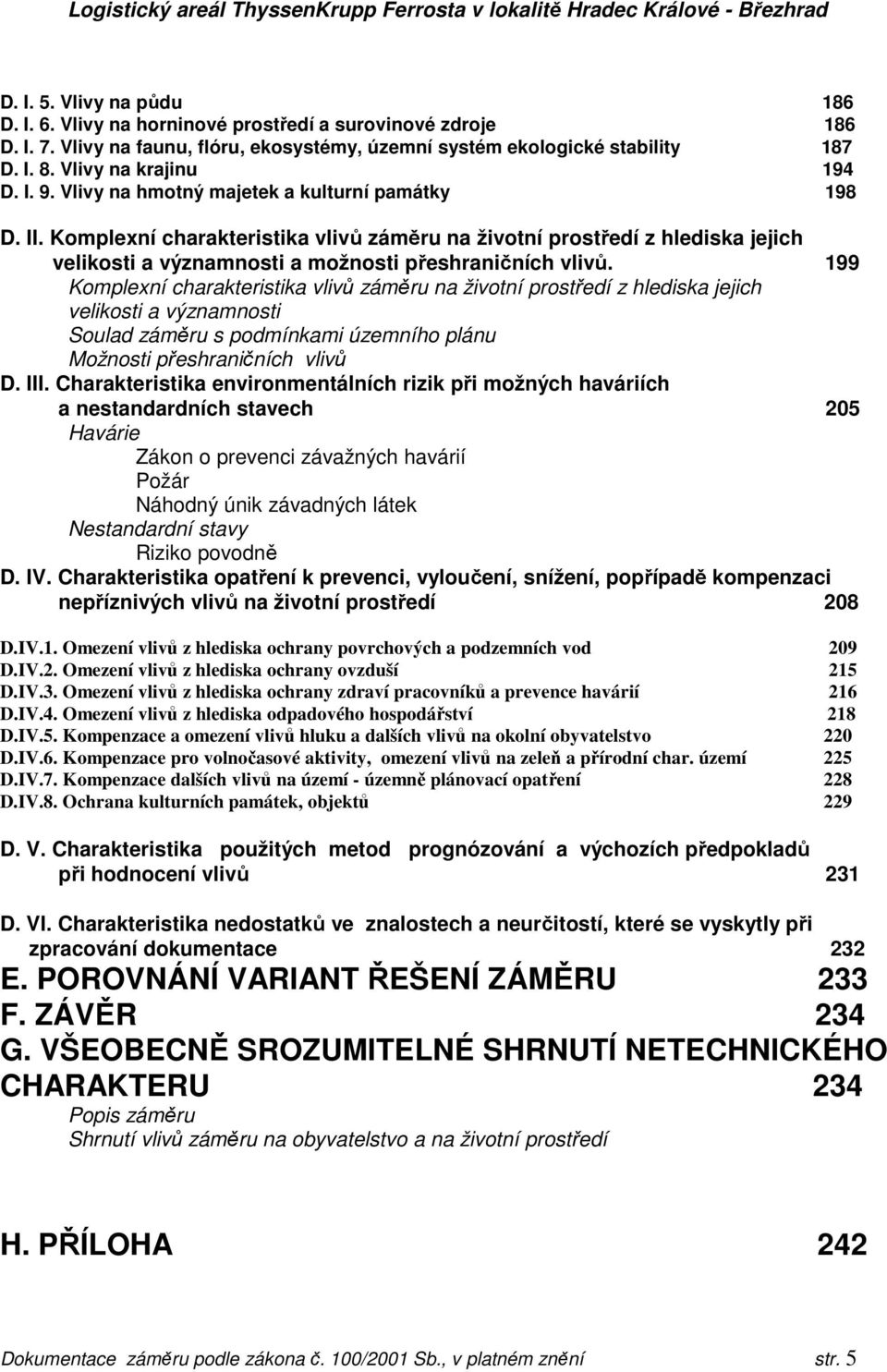 Komplexní charakteristika vlivů záměru na životní prostředí z hlediska jejich velikosti a významnosti a možnosti přeshraničních vlivů.