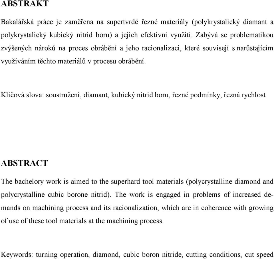 Klíčová slova: soustružení, diamant, kubický nitrid boru, řezné podmínky, řezná rychlost ABSTRACT The bachelory work is aimed to the superhard tool materials (polycrystalline diamond and