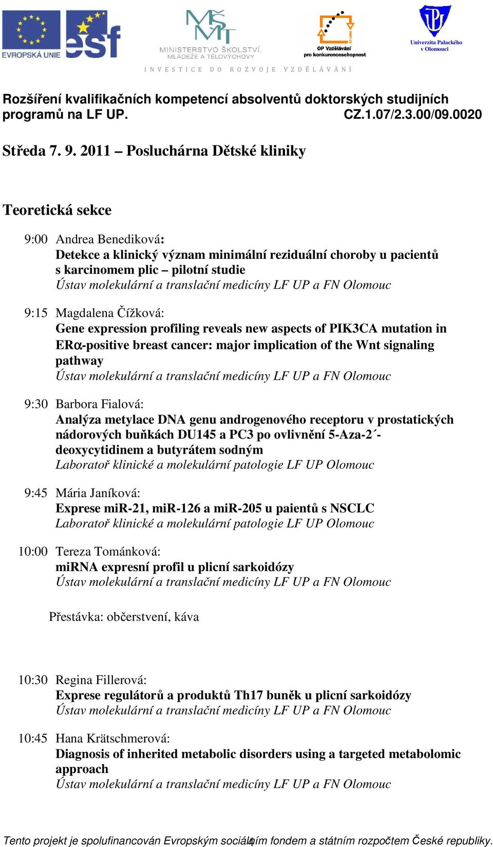 Gene expression profiling reveals new aspects of PIK3CA mutation in ERα-positive breast cancer: major implication of the Wnt signaling pathway 9:30 Barbora Fialová: Analýza metylace DNA genu