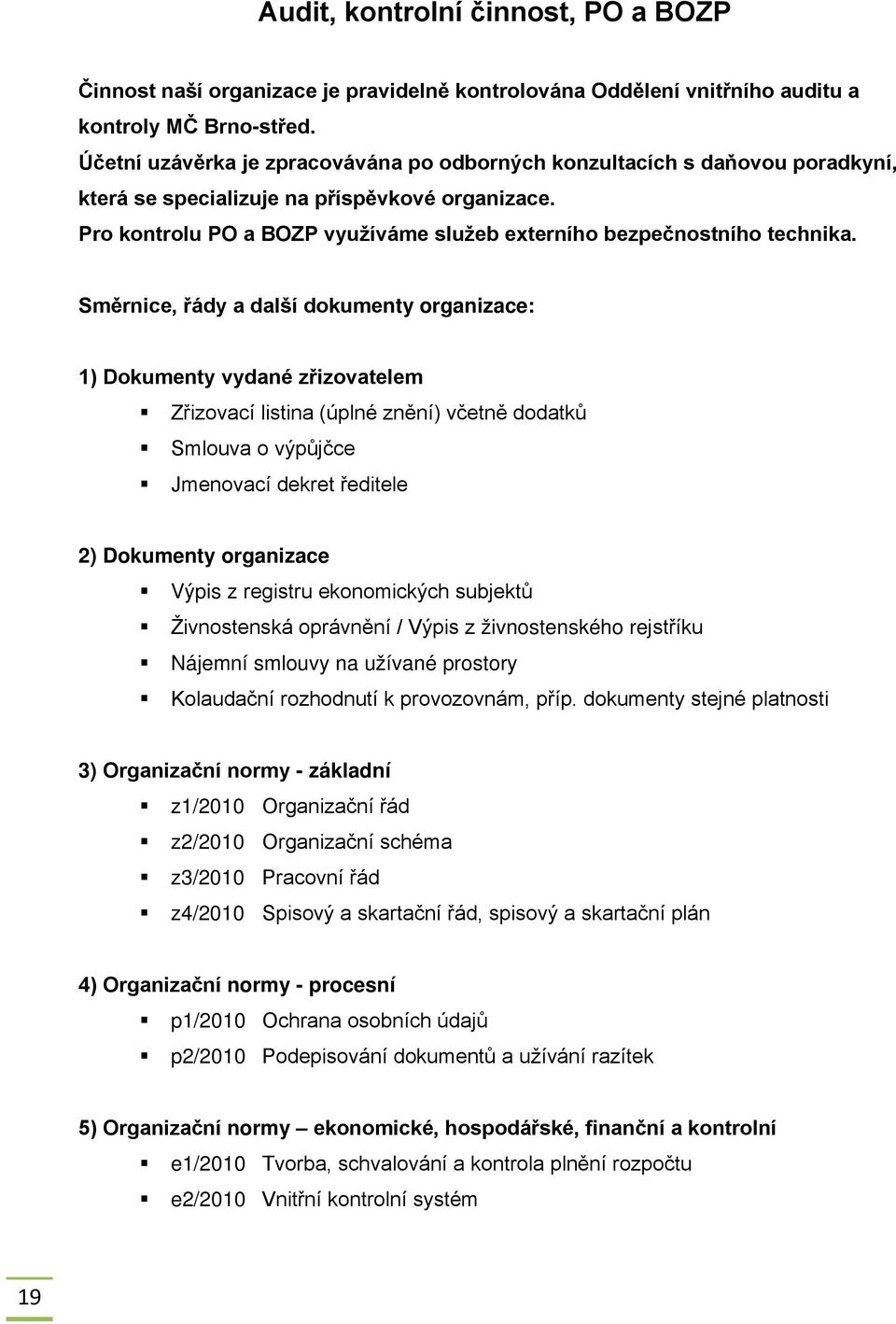 Pro kontrolu PO a BOZP využíváme služeb externího bezpečnostního technika.