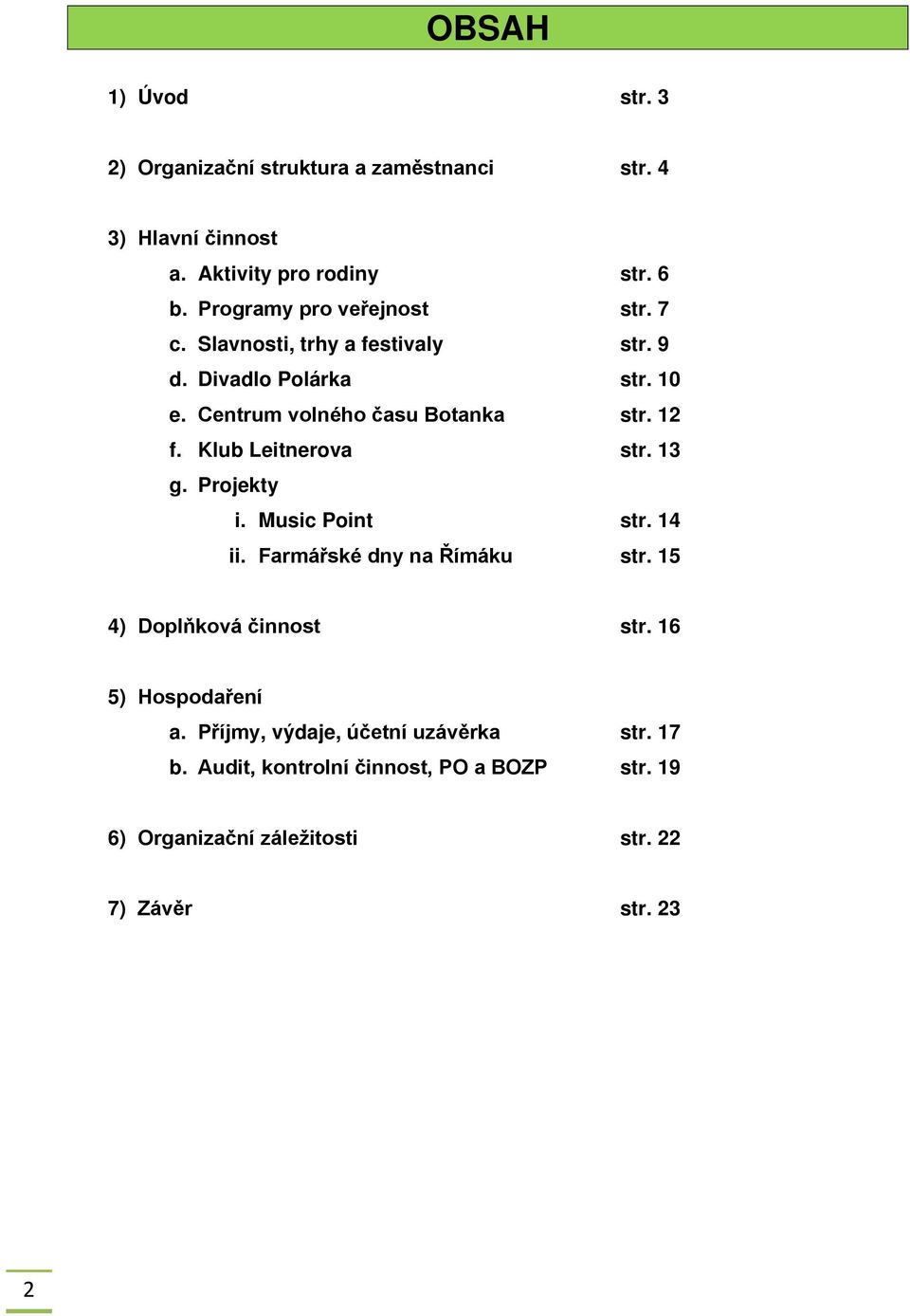 12 f. Klub Leitnerova str. 13 g. Projekty i. Music Point str. 14 ii. Farmářské dny na Římáku str. 15 4) Doplňková činnost str.