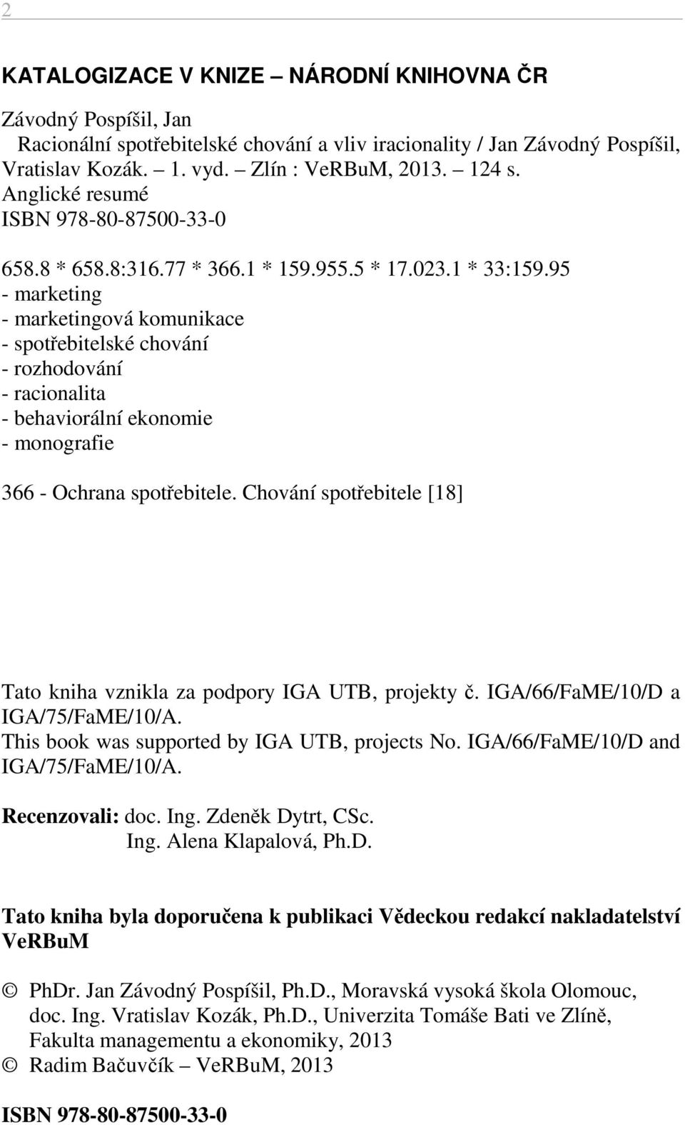 Zlín : VeRBuM, 2013. 124 s. Anglické resumé ISBN 978-80-87500-33-0 658.8 * 658.8:316.77 * 366.1 * 159.955.5 * 17.023.1 * 33:159.