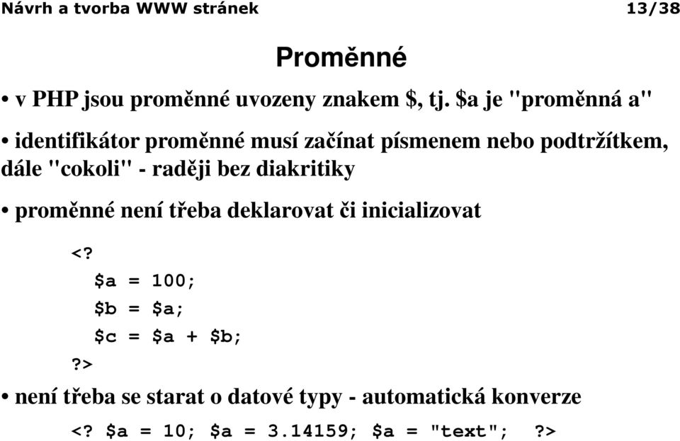 - raději bez diakritiky proměnné není třeba deklarovat či inicializovat <?