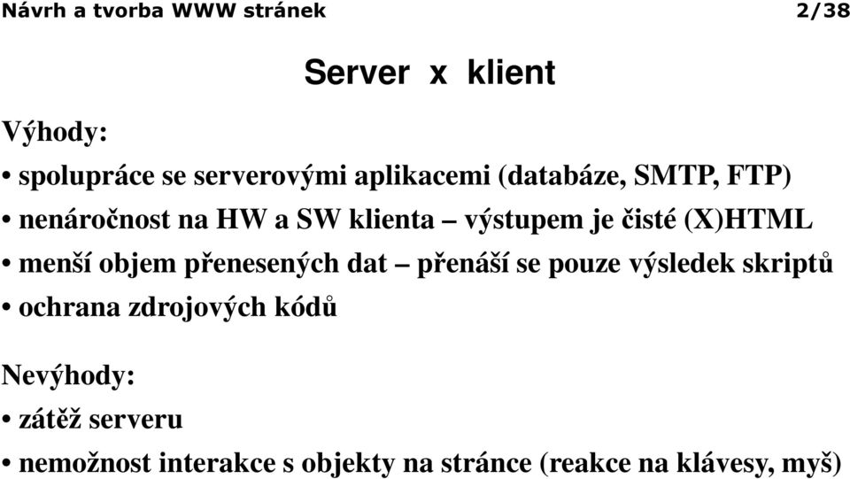 (X)HTML menší objem přenesených dat přenáší se pouze výsledek skriptů ochrana