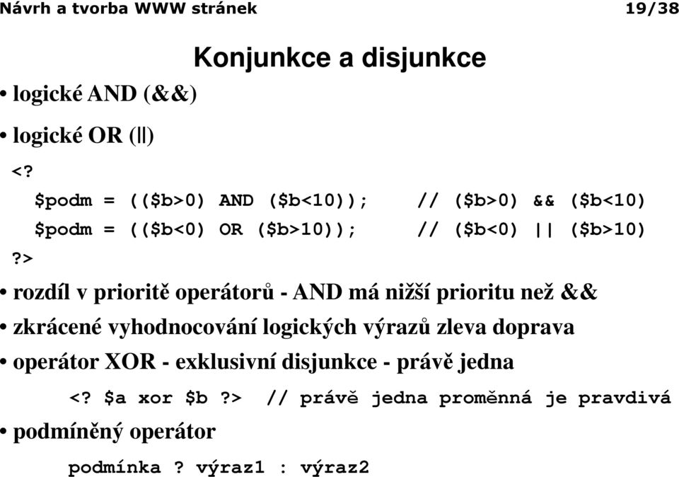 > rozdíl v prioritě operátorů - AND má nižší prioritu než && zkrácené vyhodnocování logických výrazů zleva