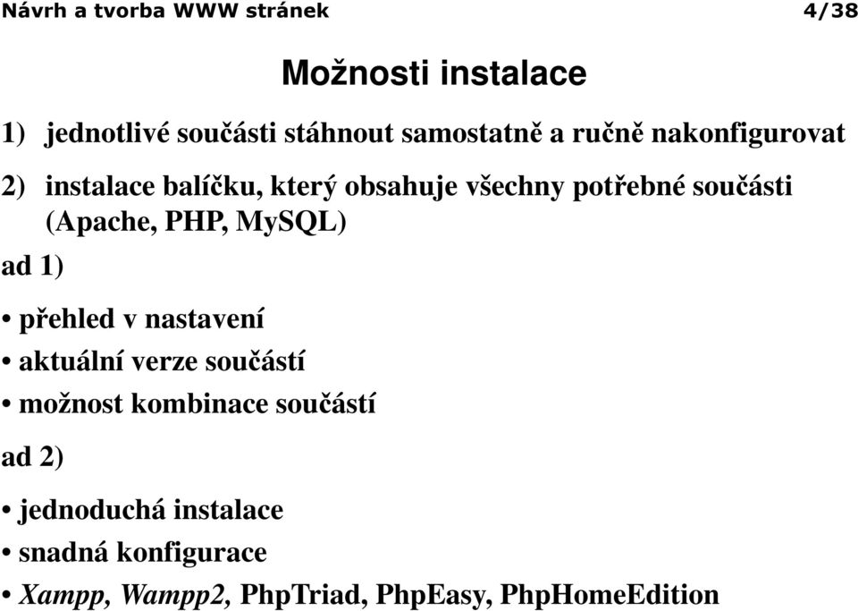 součásti (Apache, PHP, MySQL) ad 1) přehled v nastavení aktuální verze součástí možnost