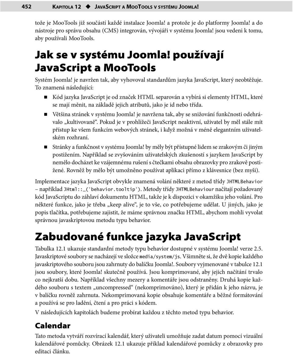 je navržen tak, aby vyhovoval standardům jazyka JavaScript, který neobtěžuje.