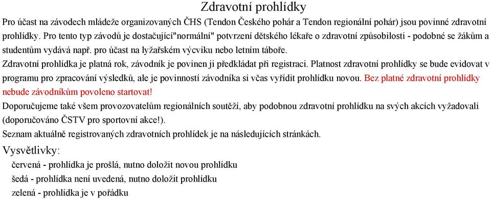 Zdravotní prohlídka je platná rok, závodník je povinen ji předkládat při registraci.