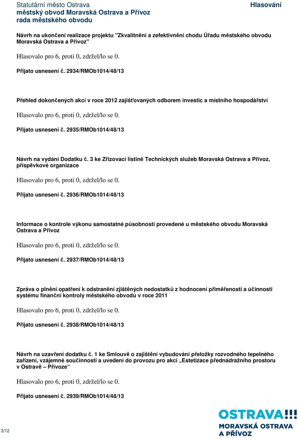 3 ke Zřizovací listině Technických služeb Moravská Ostrava a Přívoz, příspěvkové organizace Přijato usnesení č.