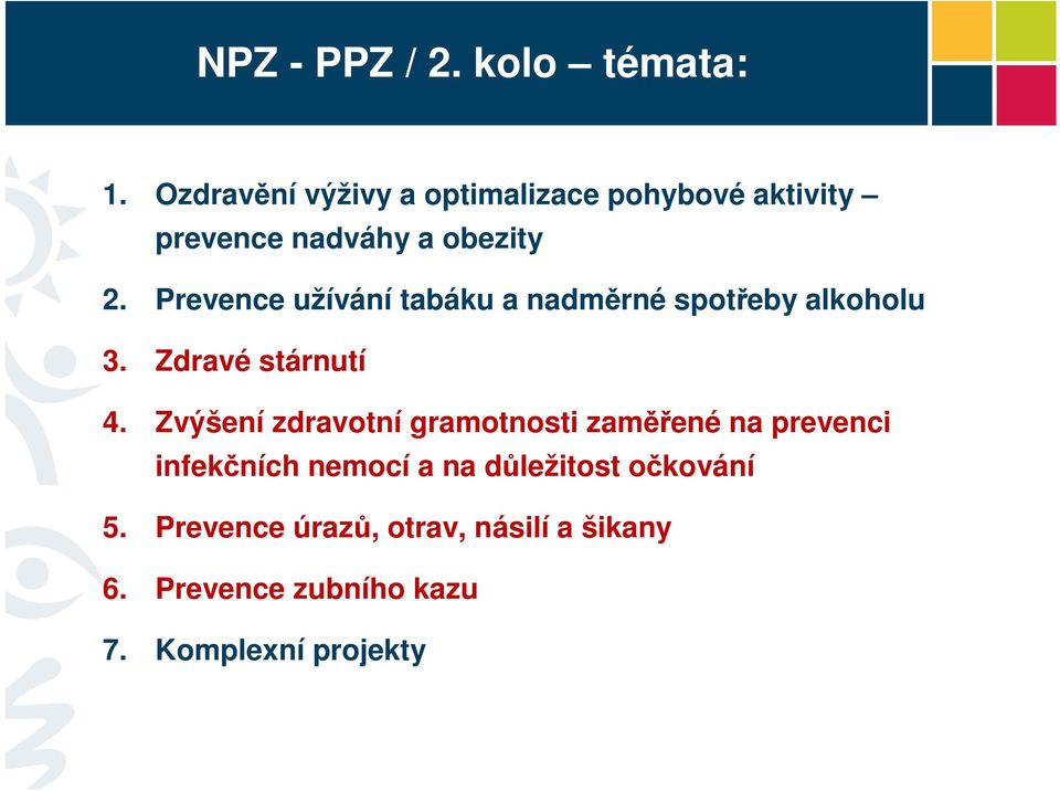 Prevence užívání tabáku a nadměrné spotřeby alkoholu 3. Zdravé stárnutí 4.