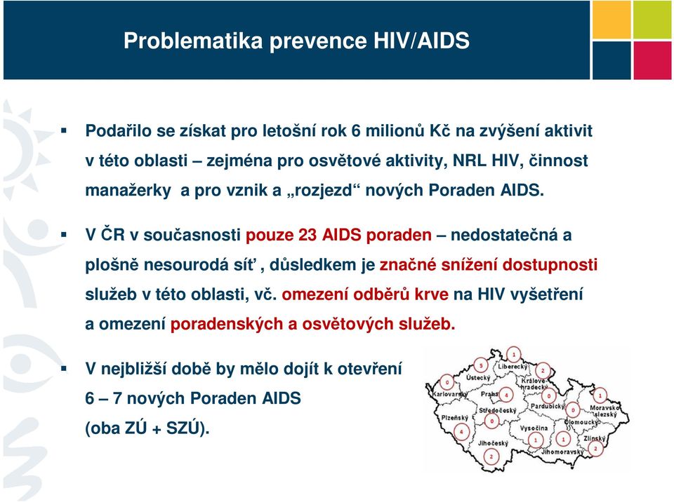 V ČR v současnosti pouze 23 AIDS poraden nedostatečná a plošně nesourodá síť, důsledkem je značné snížení dostupnosti služeb v