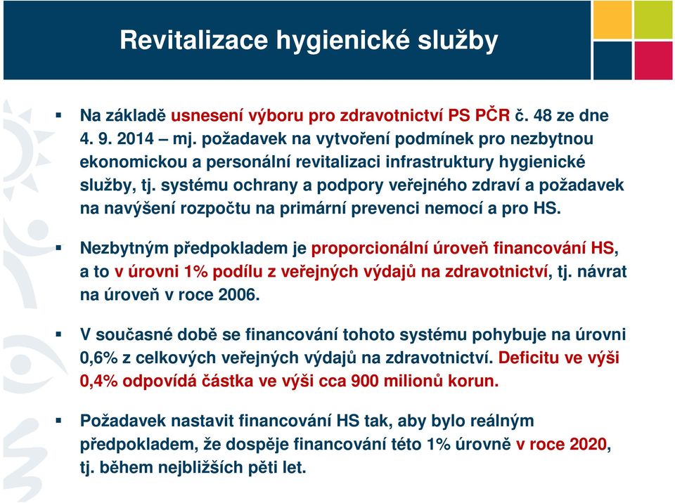 systému ochrany a podpory veřejného zdraví a požadavek na navýšení rozpočtu na primární prevenci nemocí a pro HS.