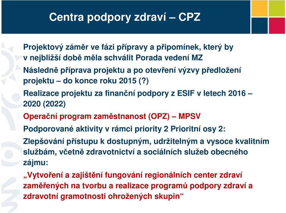 ) Realizace projektu za finanční podpory z ESIF v letech 2016 2020 (2022) Operační program zaměstnanost (OPZ) MPSV Podporované aktivity v rámci priority 2 Prioritní osy