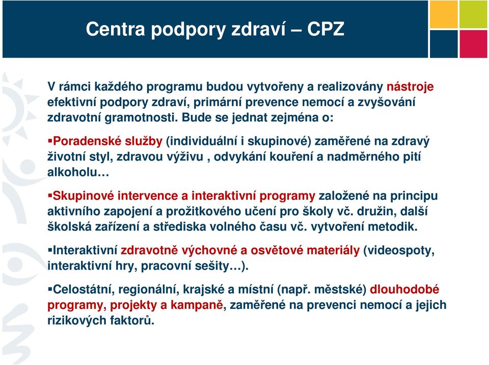 interaktivní programy založené na principu aktivního zapojení a prožitkového učení pro školy vč. družin, další školská zařízení a střediska volného času vč. vytvoření metodik.