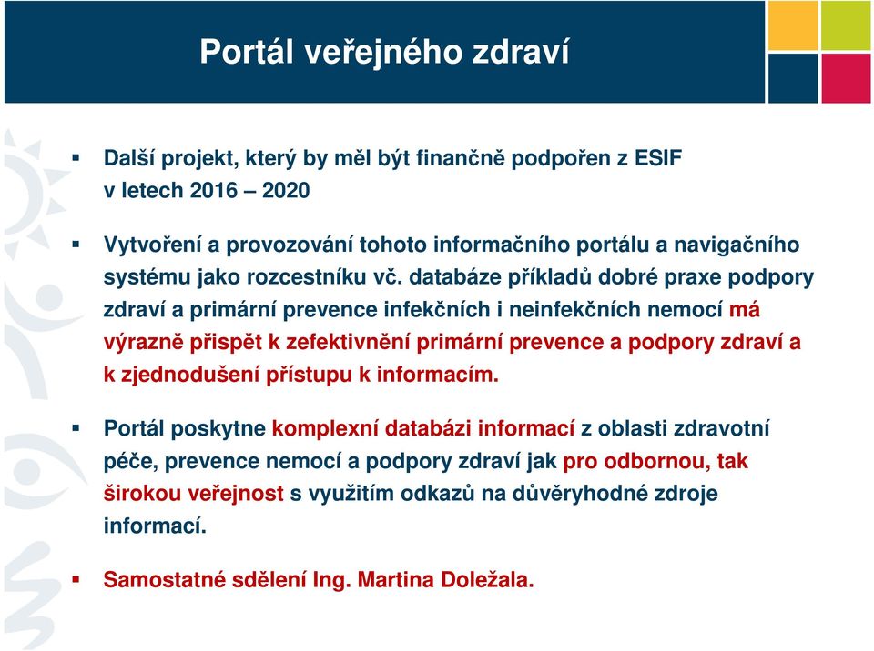 databáze příkladů dobré praxe podpory zdraví a primární prevence infekčních i neinfekčních nemocí má výrazně přispět k zefektivnění primární prevence a podpory