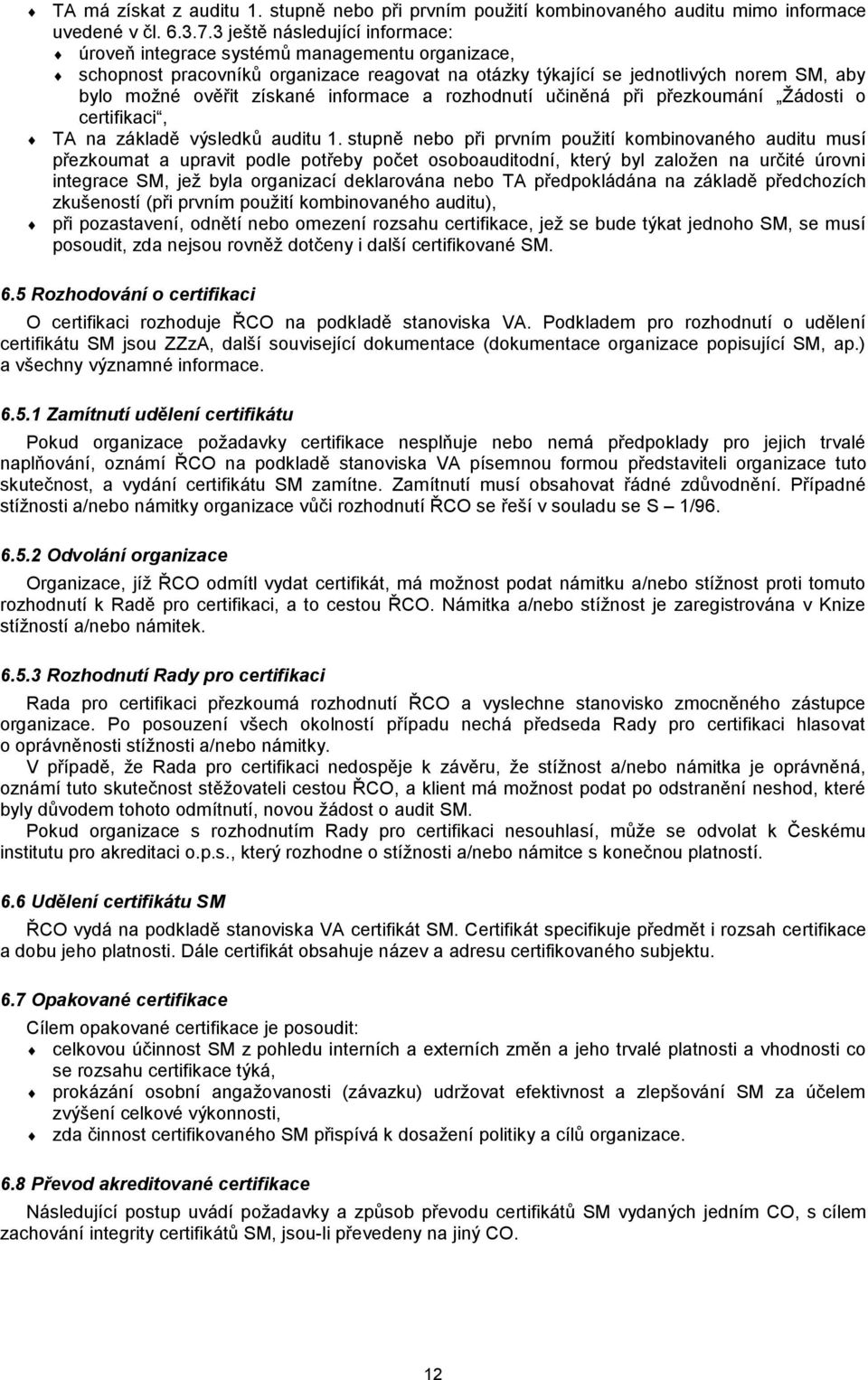 informace a rozhodnutí učiněná při přezkoumání Žádosti o certifikaci, TA na základě výsledků auditu 1.