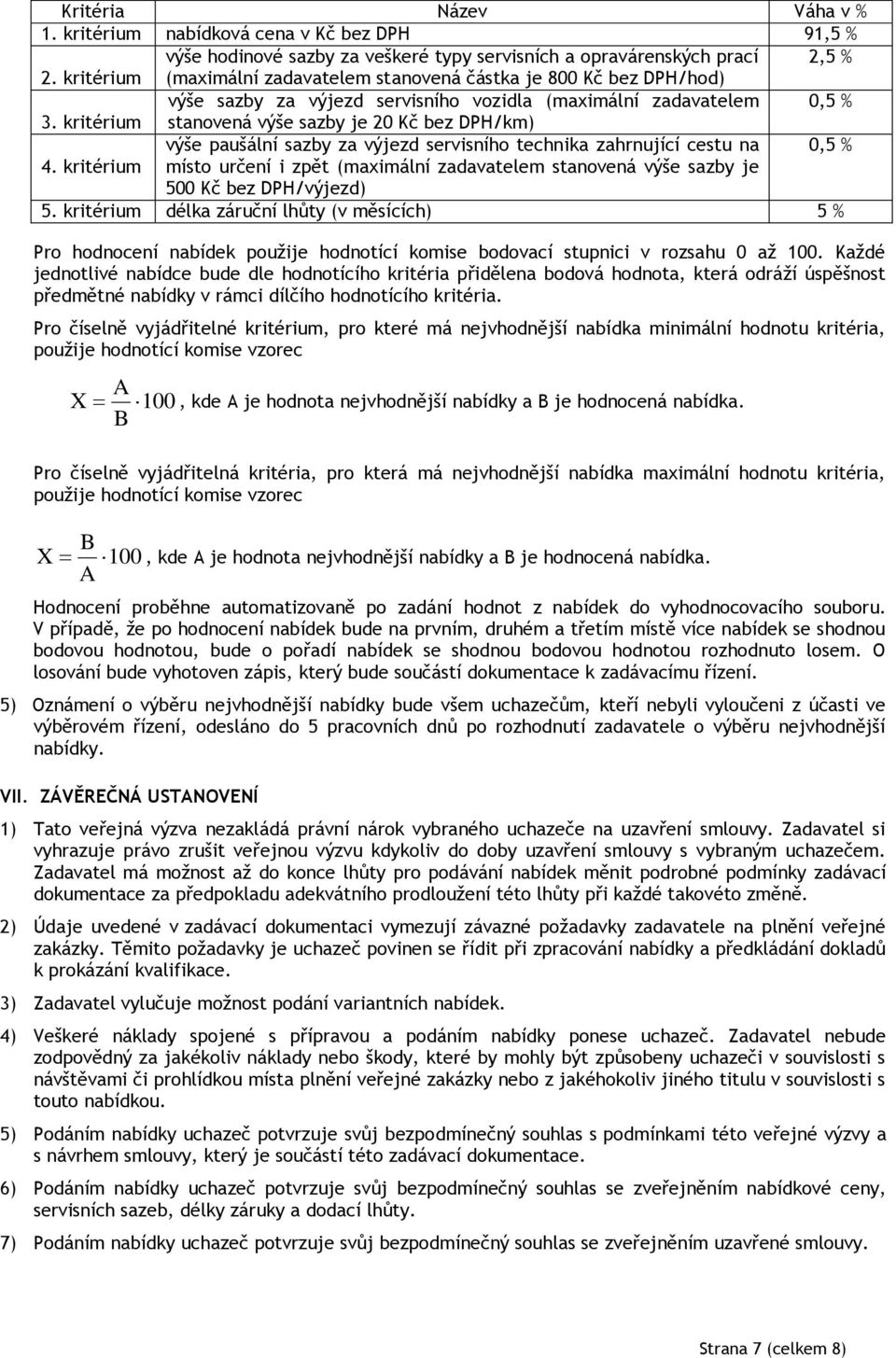 kritérium stanovená výše sazby je 20 Kč bez DPH/km) výše paušální sazby za výjezd servisního technika zahrnující cestu na 0,5 % 4.