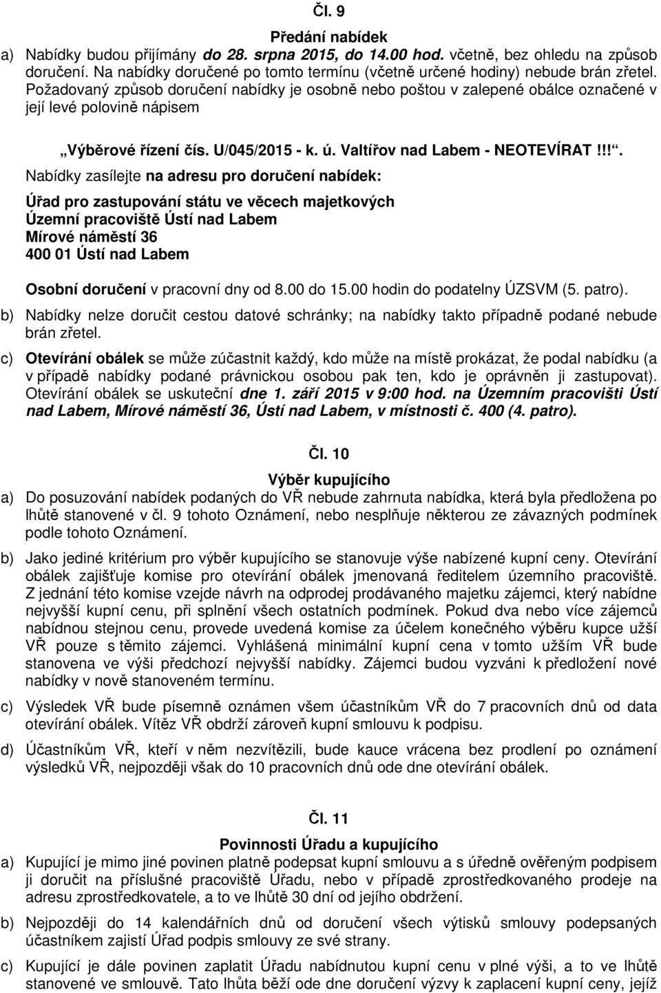 !!. Nabídky zasílejte na adresu pro doručení nabídek: Úřad pro zastupování státu ve věcech majetkových Územní pracoviště Ústí nad Labem Mírové náměstí 36 400 01 Ústí nad Labem Osobní doručení v