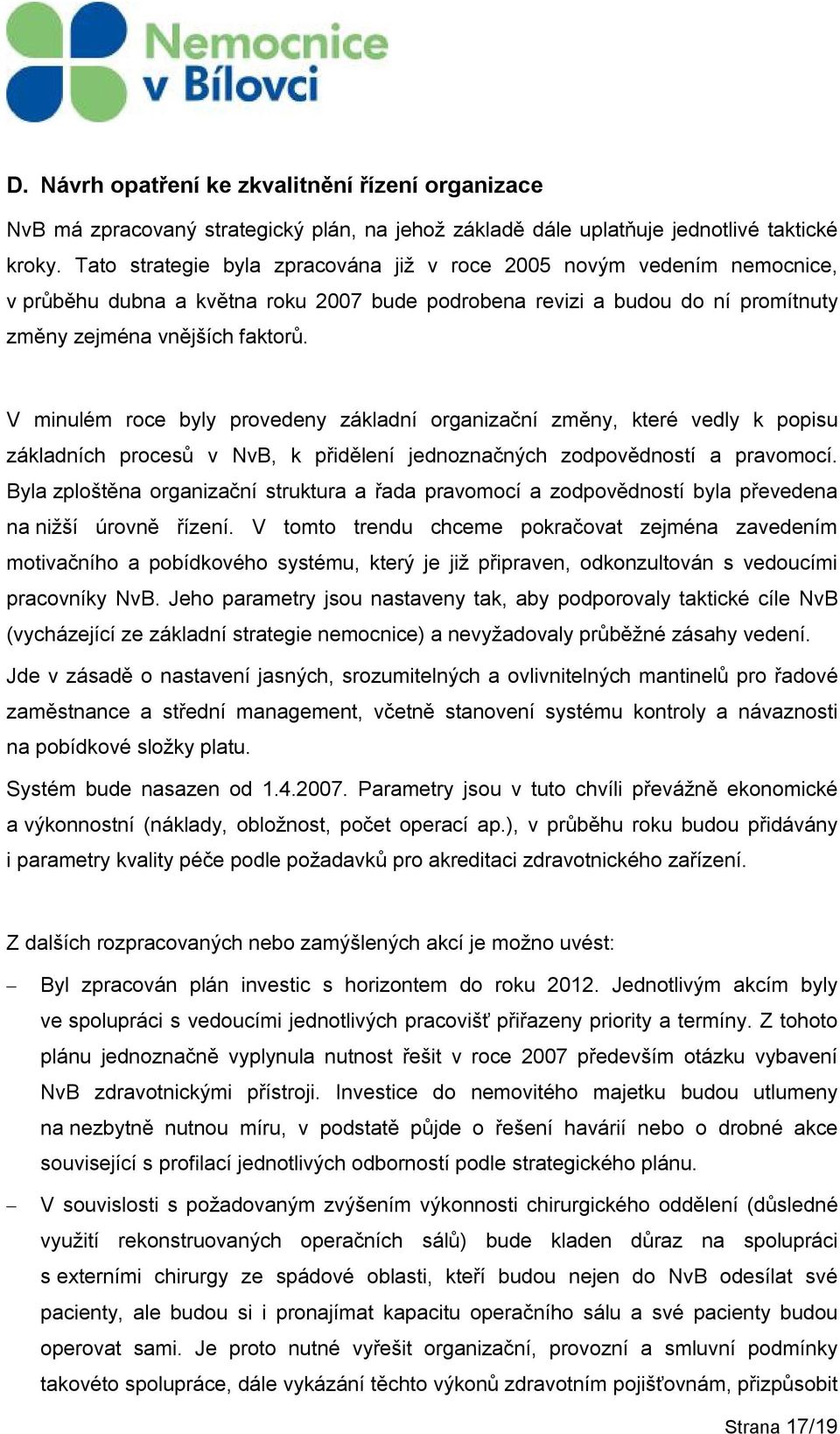 V minulém roce byly provedeny základní organizační změny, které vedly k popisu základních procesů v NvB, k přidělení jednoznačných zodpovědností a pravomocí.