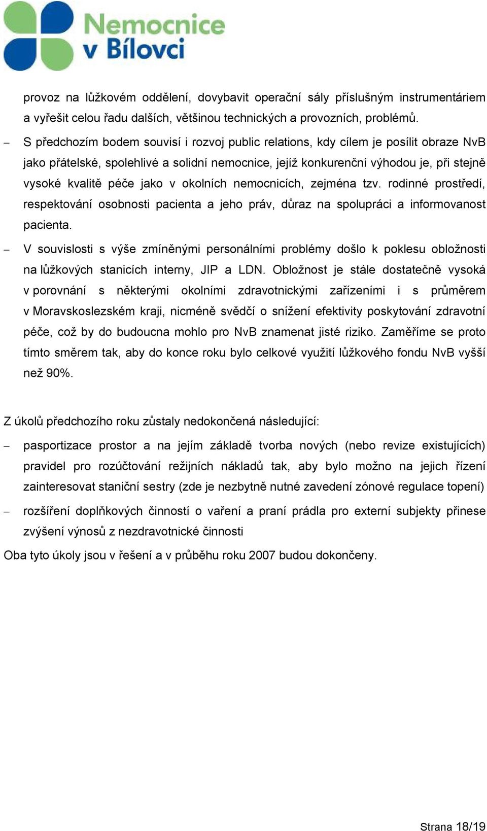 v okolních nemocnicích, zejména tzv. rodinné prostředí, respektování osobnosti pacienta a jeho práv, důraz na spolupráci a informovanost pacienta.