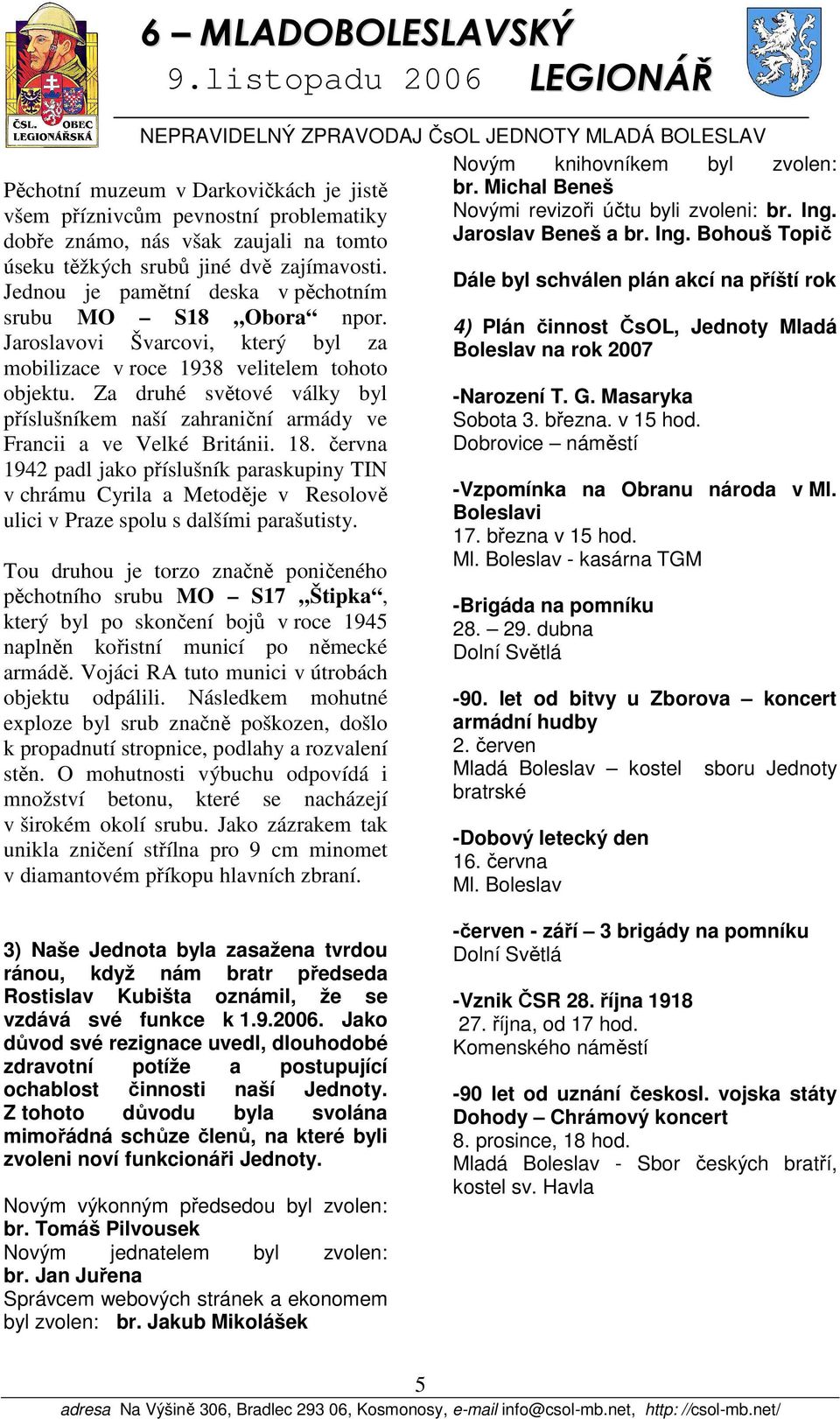 Jednou je pamětní deska v pěchotním srubu MO S18 Obora npor. Jaroslavovi Švarcovi, který byl za mobilizace v roce 1938 velitelem tohoto objektu.