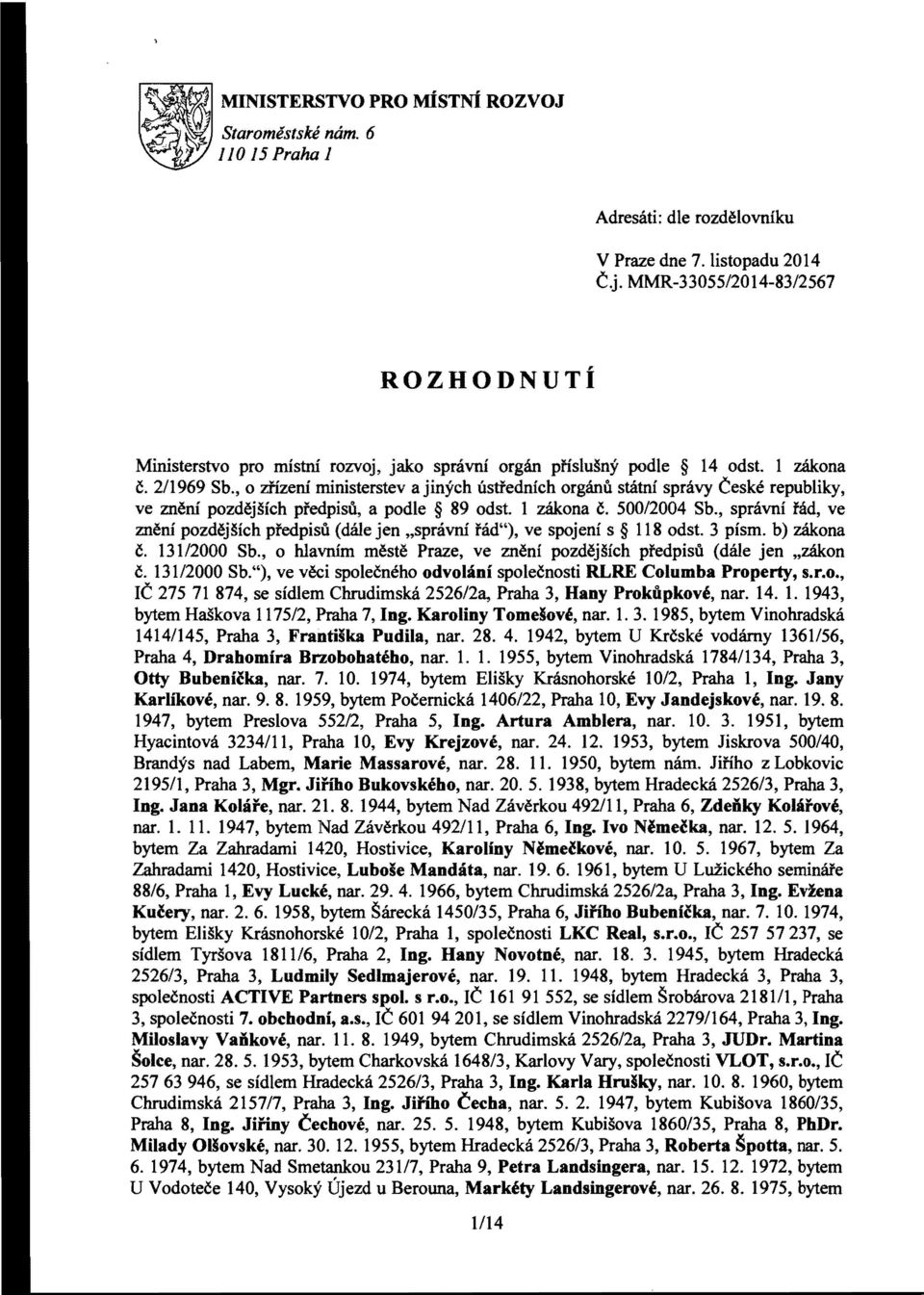 , 0 ztizeni rninisterstev a jinych ustfednich orgami statni spravy Ceske republiky, ve meni pozdejsich pfedpisii, a podle 89 odst. 1 z3.kona c. 500/2004 Sb.