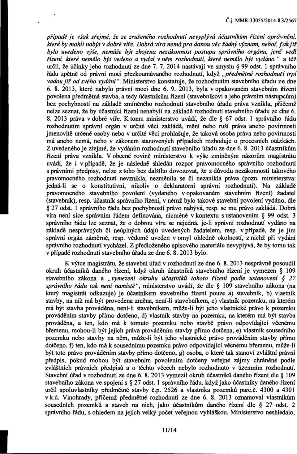 " a tez urcil, ze ucinky jeho rozhodnuti ze dne 7. 7. 2014 nastavaji ve smysiu 99 odst.