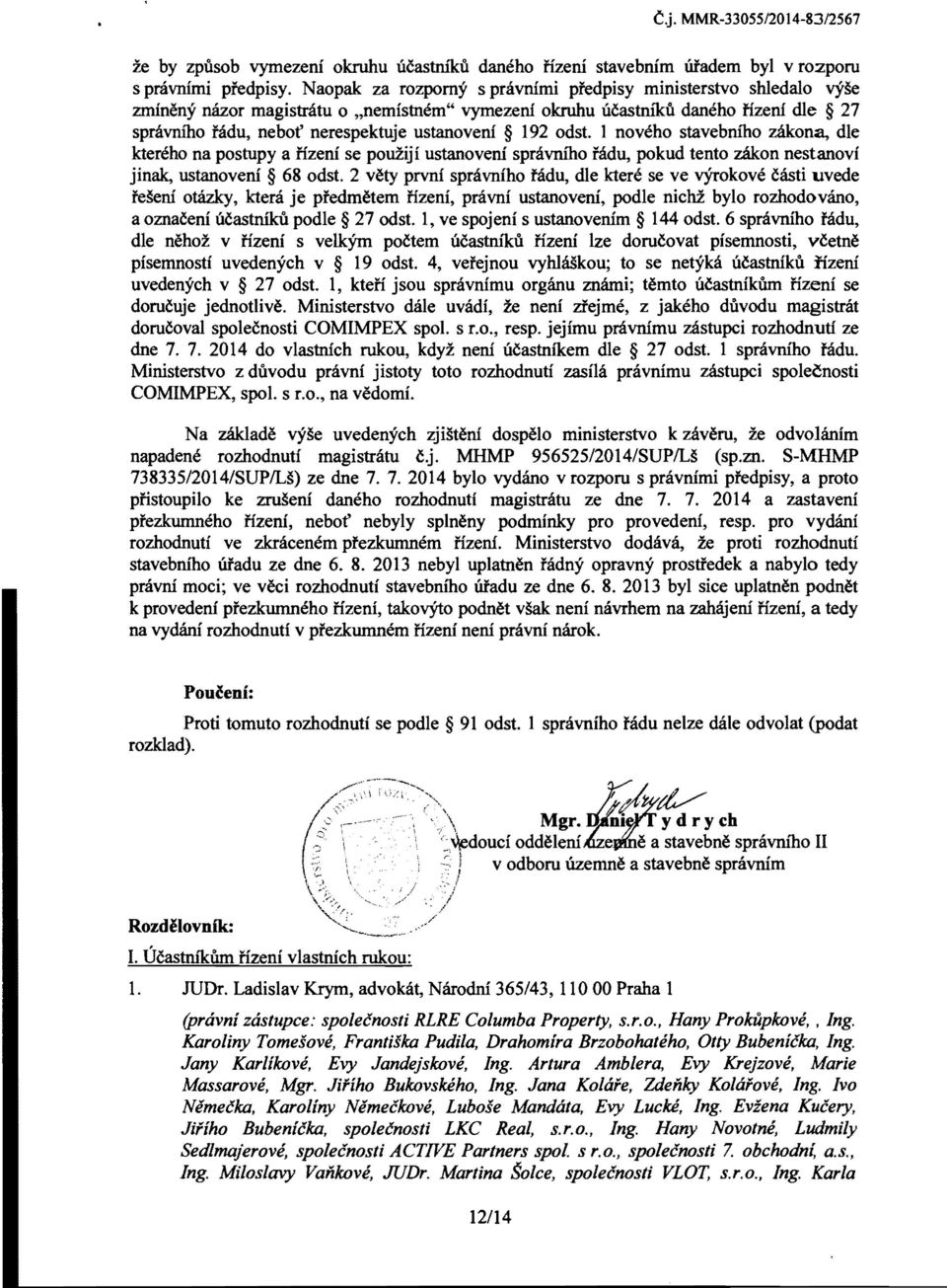 192 odst. 1 noveho stavebruno mona, die ktereho na postupy a fizeni se pouzij i ustanoveni spravruno tadu, pokud tento mon nestanovi jinak, ustanoveni 68 odst.