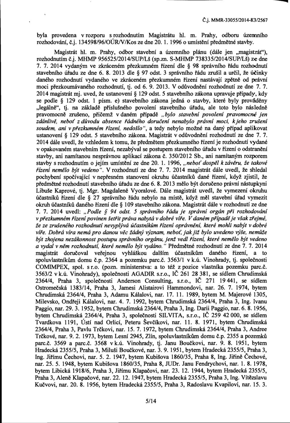 8335/2014/SUPlLs) ze dne 7. 7. 2014 vydanym ve zknicenem prezkumnem fizeni die 98 spnivniho fadu rozhodnuti stavebru'ho Ufadu ze dne 6. 8. 2013 die 97 odst.