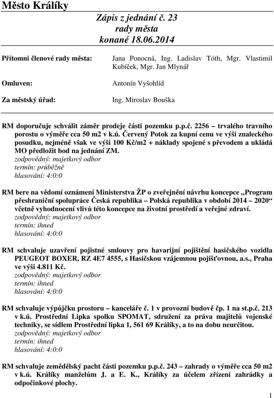 Červený Potok za kupní cenu ve výši znaleckého posudku, nejméně však ve výši 100 Kč/m2 + náklady spojené s převodem a ukládá MO předložit bod na jednání ZM.