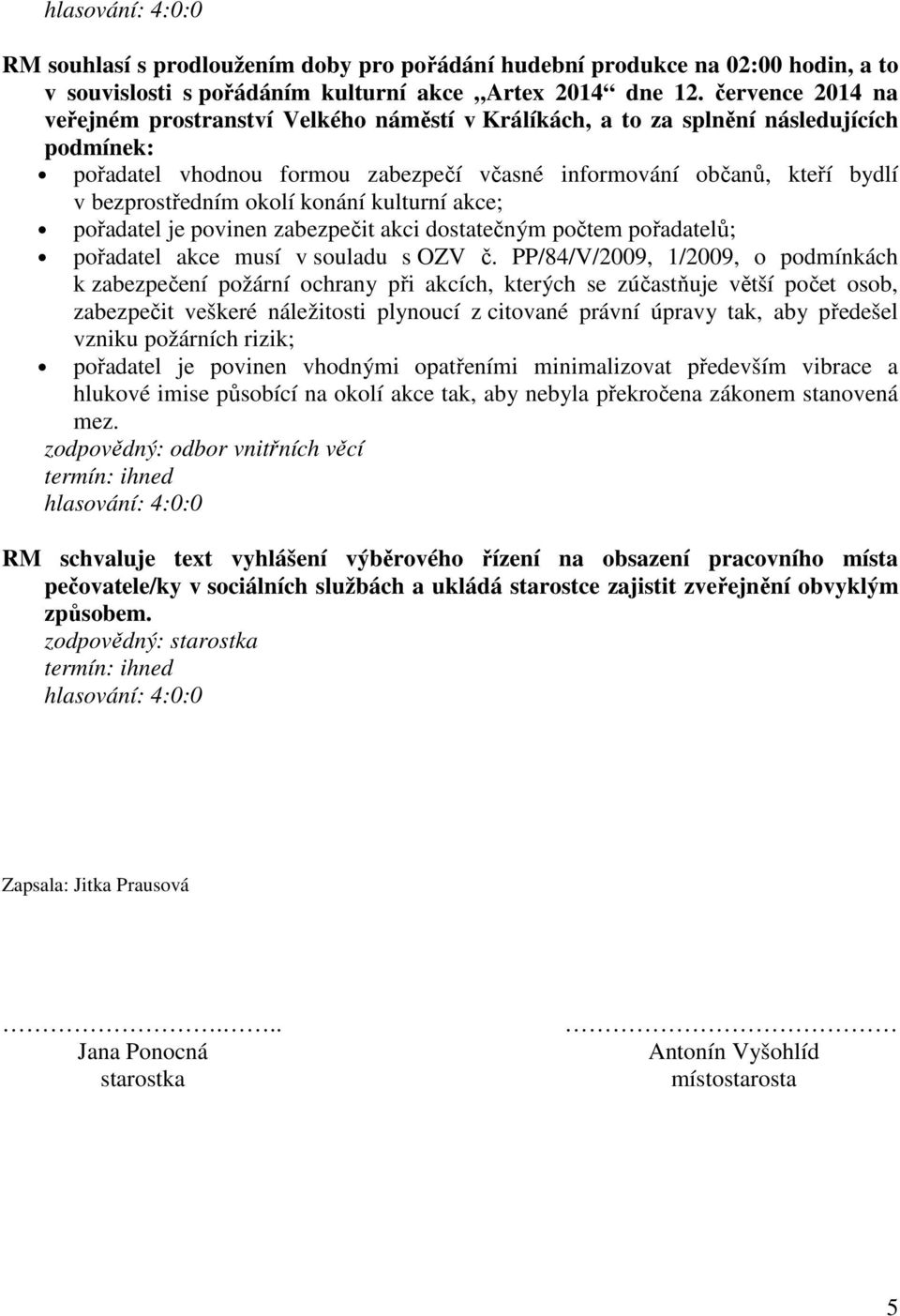 okolí konání kulturní akce; pořadatel je povinen zabezpečit akci dostatečným počtem pořadatelů; pořadatel akce musí v souladu s OZV č.