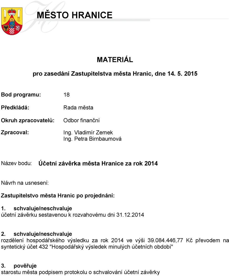 Petra Birnbaumová Název bodu: Účetní závěrka města Hranice za rok 2014 Návrh na usnesení: Zastupitelstvo města Hranic po projednání: 1.